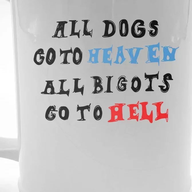 Chnge All Dogs Go To Heaven All Bigots Go To Hell Front & Back Beer Stein