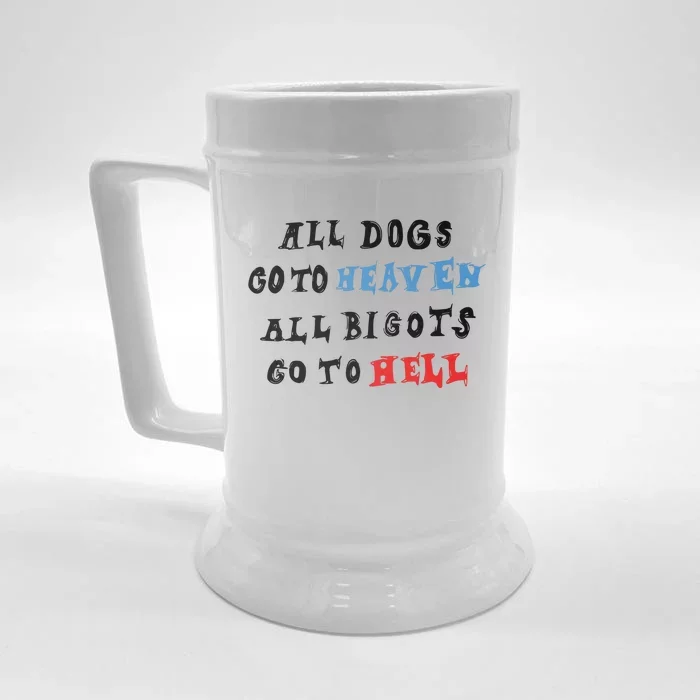 Chnge All Dogs Go To Heaven All Bigots Go To Hell Front & Back Beer Stein