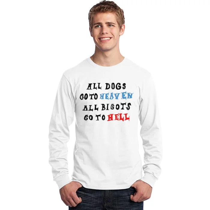 Chnge All Dogs Go To Heaven All Bigots Go To Hell Tall Long Sleeve T-Shirt