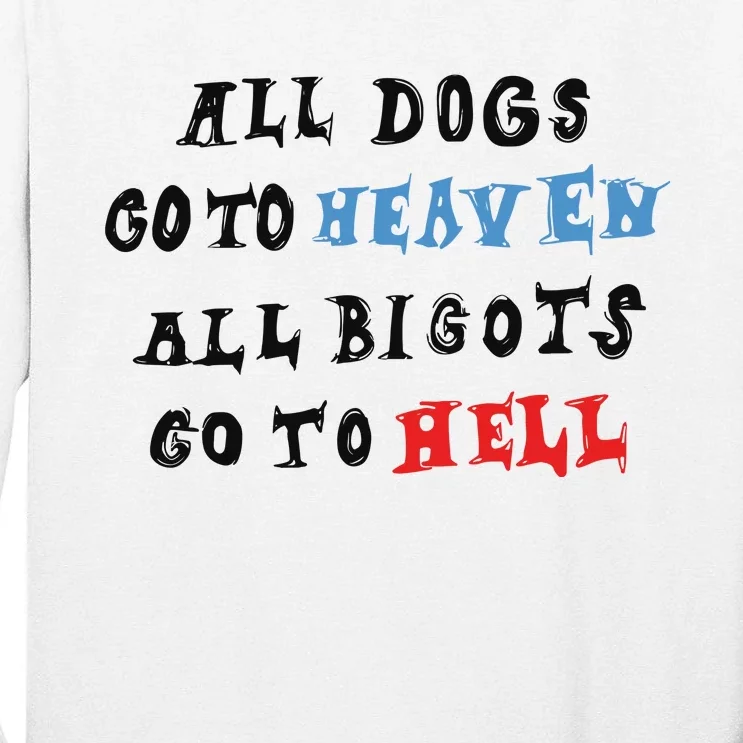 Chnge All Dogs Go To Heaven All Bigots Go To Hell Tall Long Sleeve T-Shirt