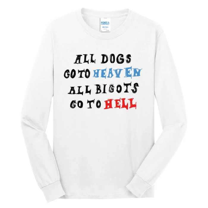 Chnge All Dogs Go To Heaven All Bigots Go To Hell Tall Long Sleeve T-Shirt