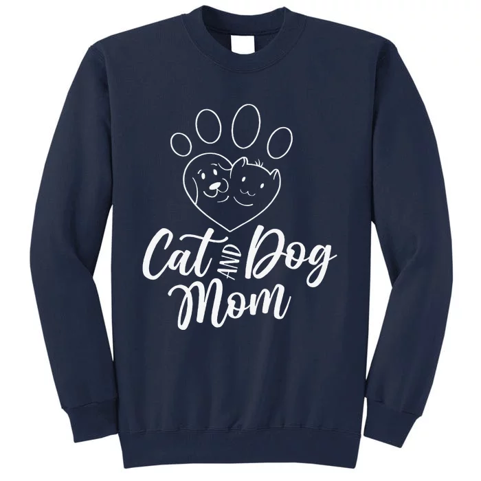 Cat And Dog Mom Dogs Cats Lover Mother Mommy Mama Mothers Tall Sweatshirt