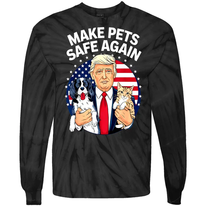 Cats And Dogs 2024 Debate Make Pets Safe Again Gift Tie-Dye Long Sleeve Shirt