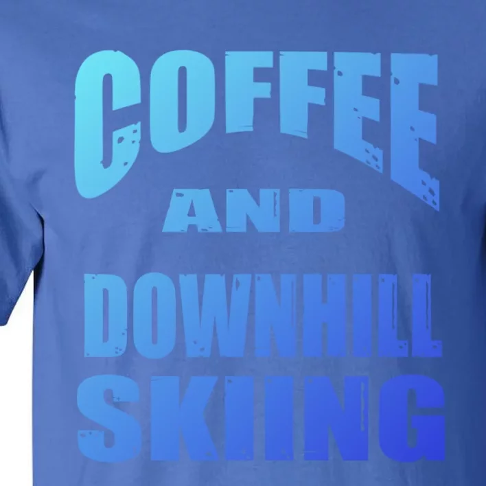 Coffee And Downhill Skiing / Downhill Skiers Design Funny Gift Tall T-Shirt