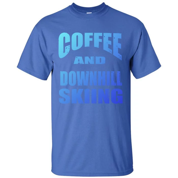 Coffee And Downhill Skiing / Downhill Skiers Design Funny Gift Tall T-Shirt