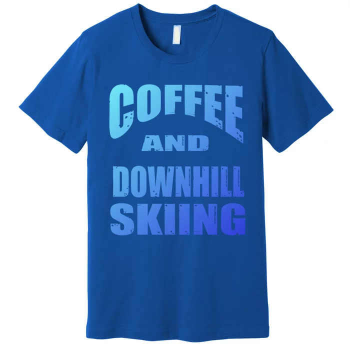 Coffee And Downhill Skiing / Downhill Skiers Design Funny Gift Premium T-Shirt