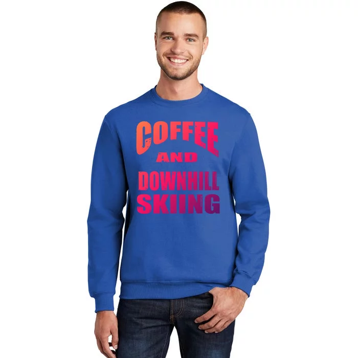 Coffee And Downhill Skiing / Downhill Skiers Design Funny Gift Sweatshirt