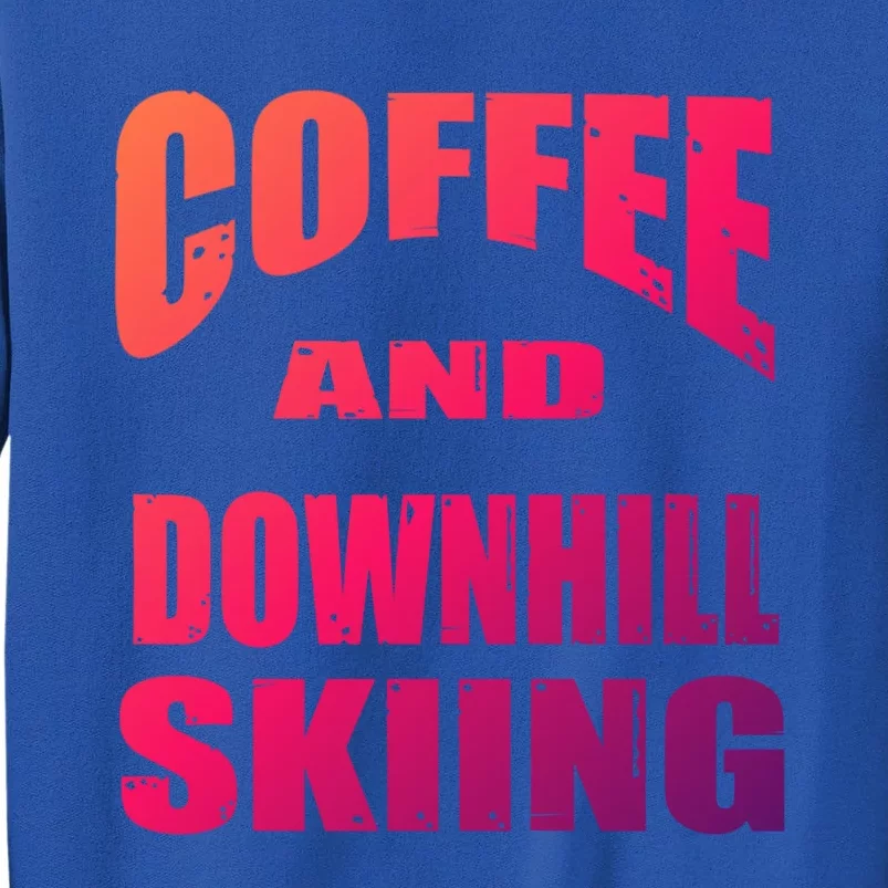 Coffee And Downhill Skiing / Downhill Skiers Design Funny Gift Sweatshirt