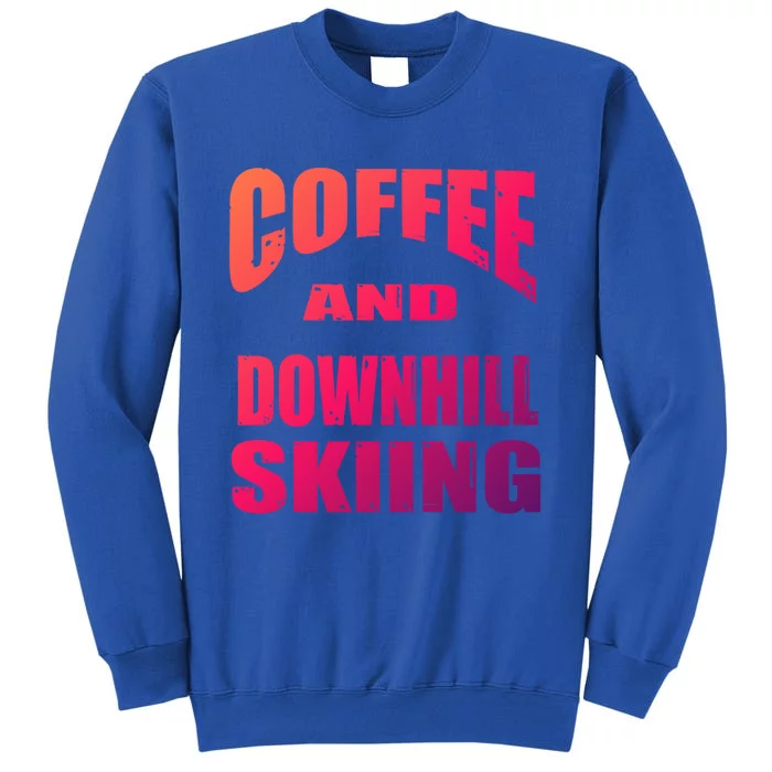 Coffee And Downhill Skiing / Downhill Skiers Design Funny Gift Sweatshirt