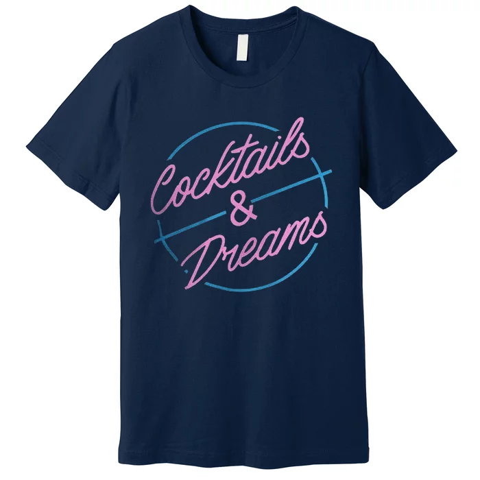 Cocktails And Dreams Premium T-Shirt