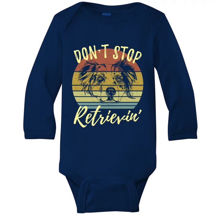 Cute Aussie Dont Stop Retrievin Australian Shepherd Lovers Gift Baby Long Sleeve Bodysuit