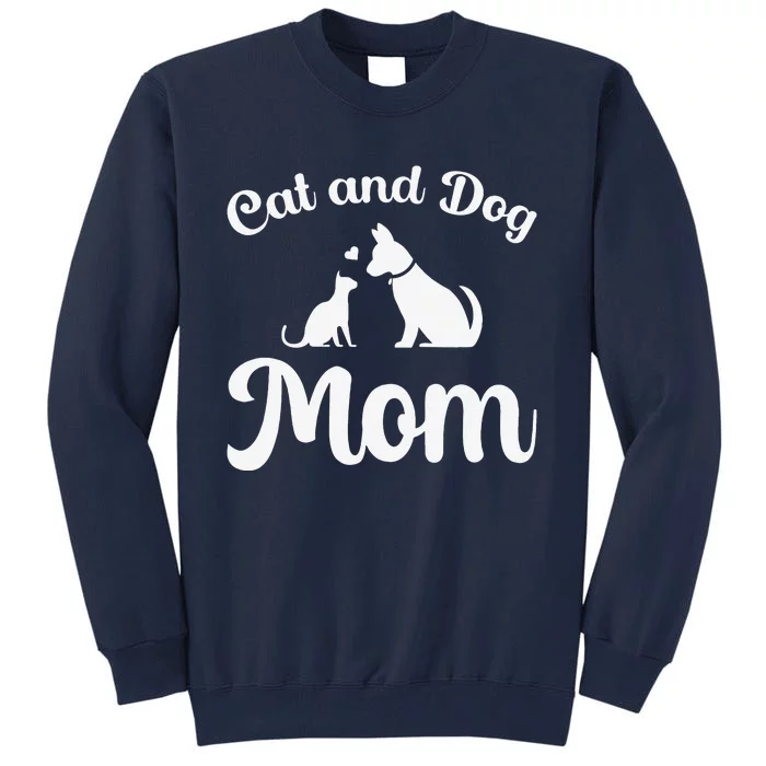 Cats And Dogs Mom Mother's Day Puppy Pets Animals Lover Tall Sweatshirt