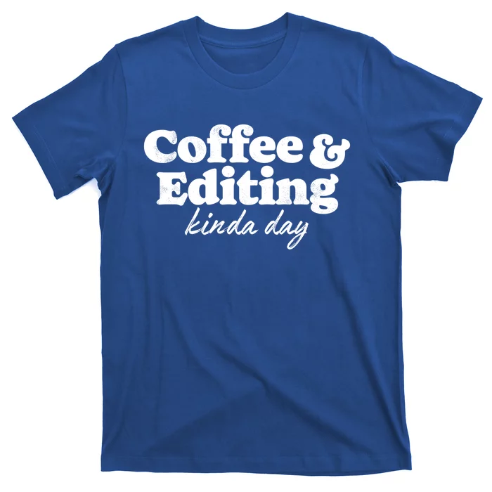 Coffee And Editing Kinda Day Photography Photographer Camera Cool Gift T-Shirt