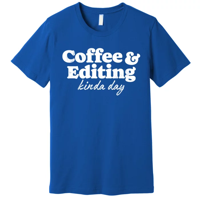 Coffee And Editing Kinda Day Photography Photographer Camera Cool Gift Premium T-Shirt