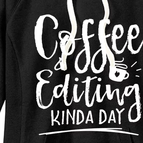 Coffee And Editing Kinda Day Writer Editor Photographer Cool Gift Women's Fleece Hoodie