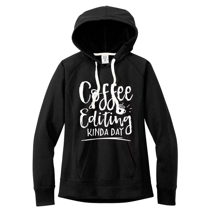 Coffee And Editing Kinda Day Writer Editor Photographer Cool Gift Women's Fleece Hoodie