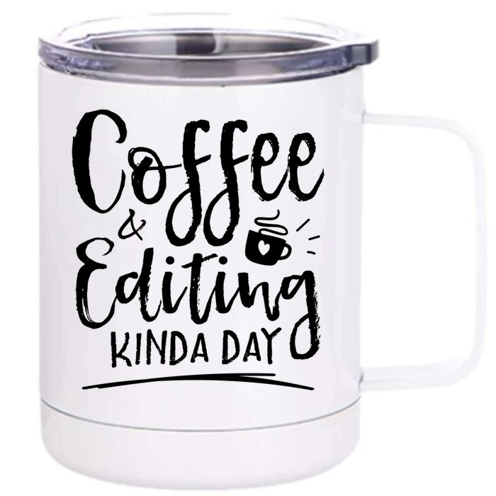 Coffee And Editing Kinda Day Writer Editor Photographer Cool Gift Front & Back 12oz Stainless Steel Tumbler Cup