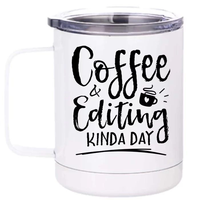 Coffee And Editing Kinda Day Writer Editor Photographer Cool Gift Front & Back 12oz Stainless Steel Tumbler Cup