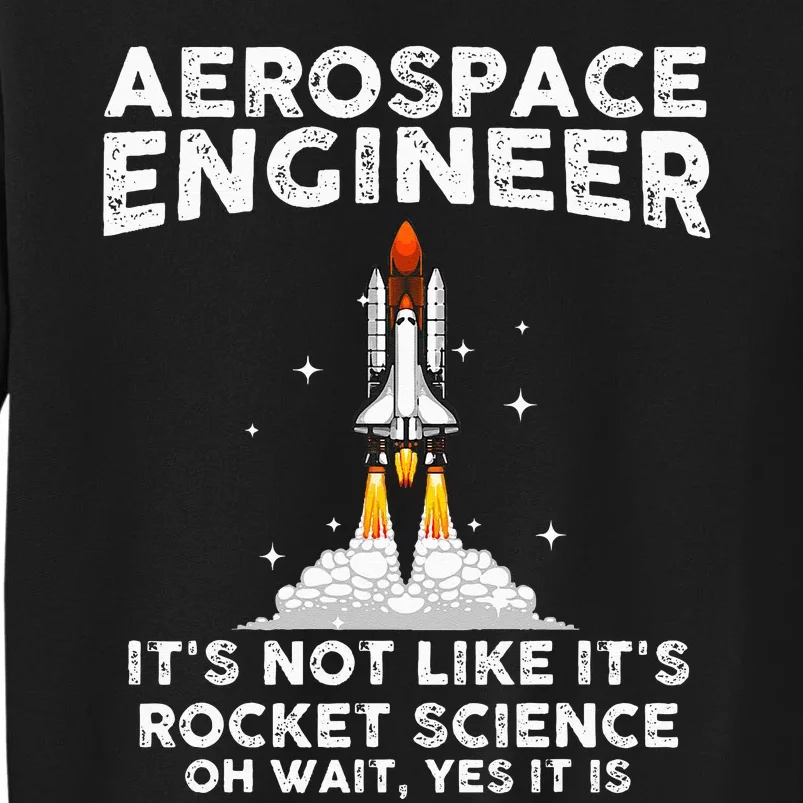 Cool Aerospace Engineer For  Rocket Scientist Space Tall Sweatshirt