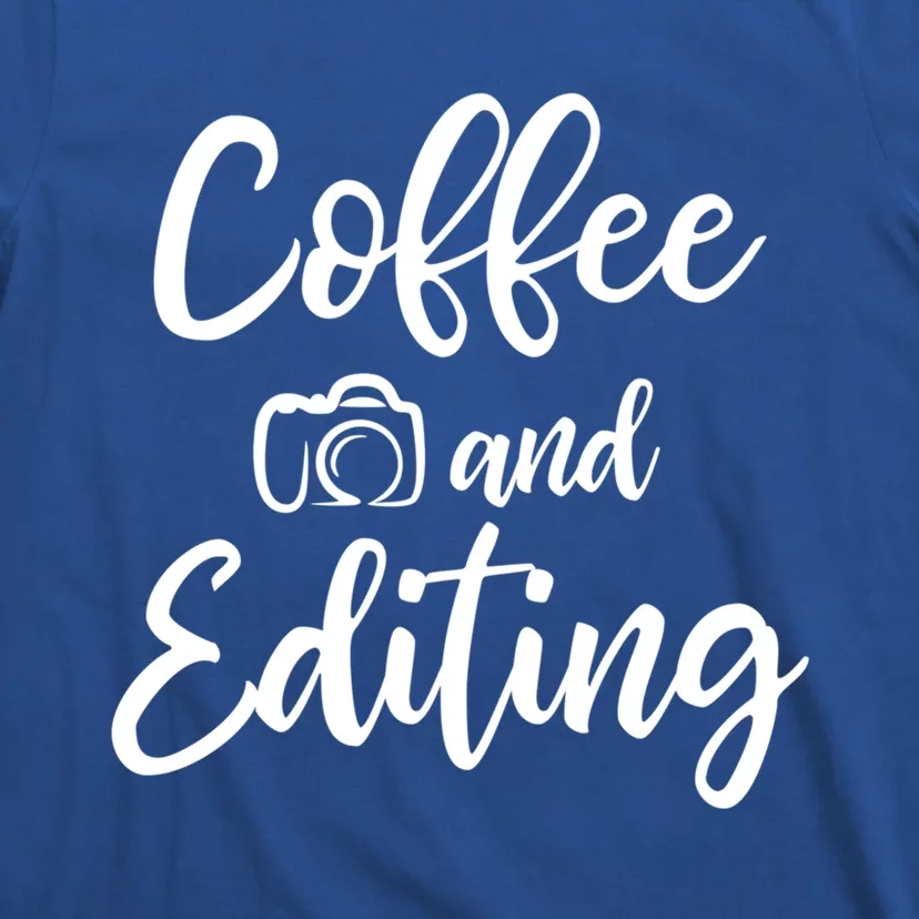 Coffee And Editing Gift Photography Gift For Photographer Meaningful Gift T-Shirt