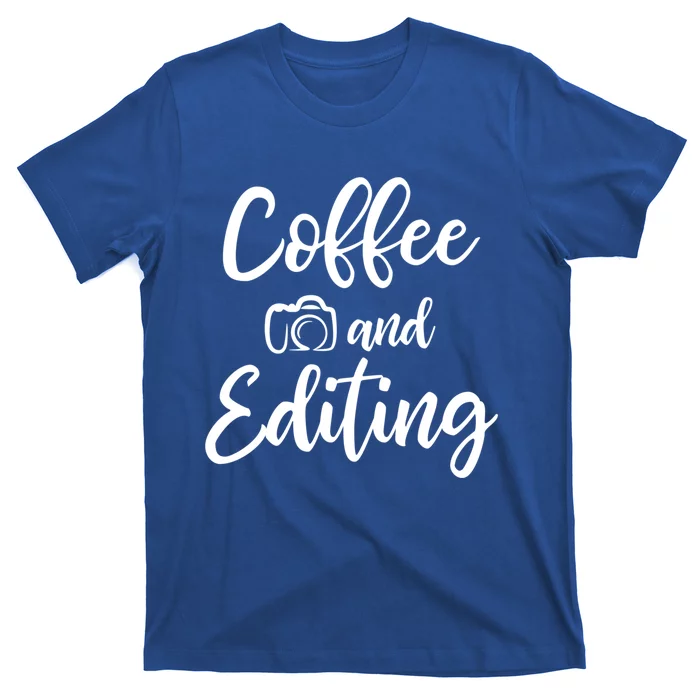 Coffee And Editing Gift Photography Gift For Photographer Meaningful Gift T-Shirt