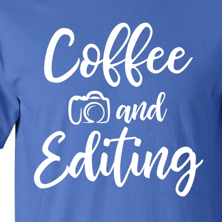 Coffee And Editing Gift Photography Gift For Photographer Meaningful Gift Tall T-Shirt