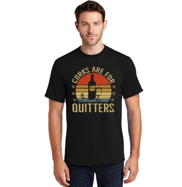 Corks Are For Quitters Wine Liquor Lover Funny Drinking Team Tall T-Shirt