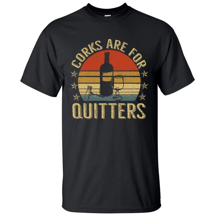 Corks Are For Quitters Wine Liquor Lover Funny Drinking Team Tall T-Shirt