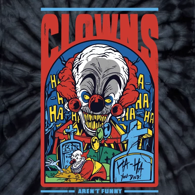 Clowns Aren't Funny Tie-Dye T-Shirt