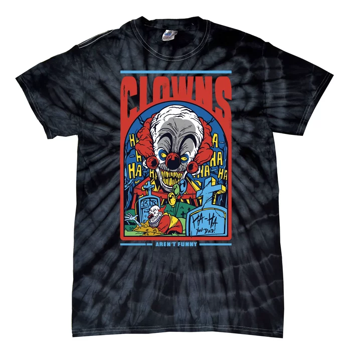 Clowns Aren't Funny Tie-Dye T-Shirt