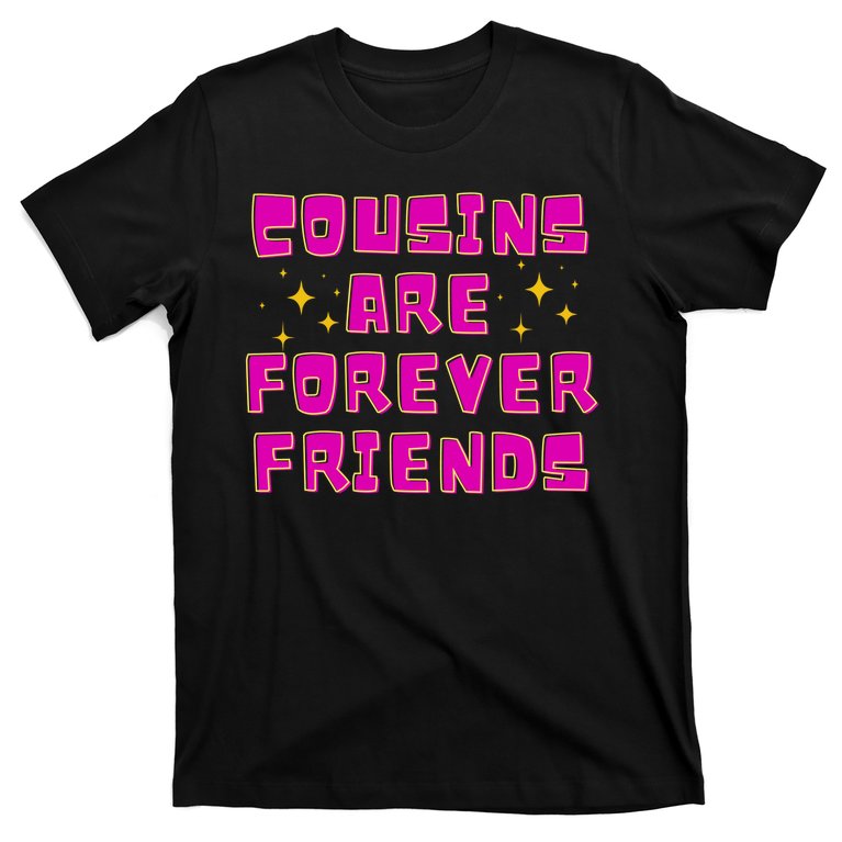 Cousins Are Forever Friends T-Shirt