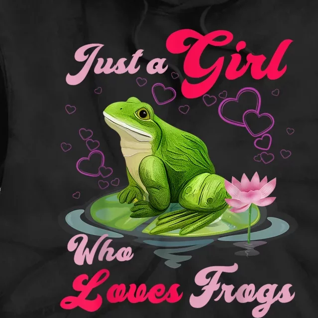 Cute And Funny Just A Girl Who Loves Frogs Tie Dye Hoodie