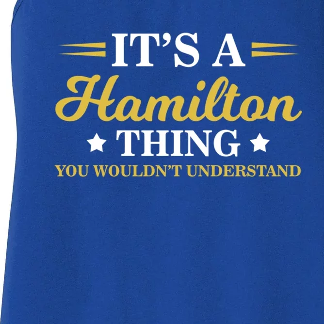 Cute And Funny It's A Hamilton Thing You Wouldn't Understand Gift Women's Racerback Tank