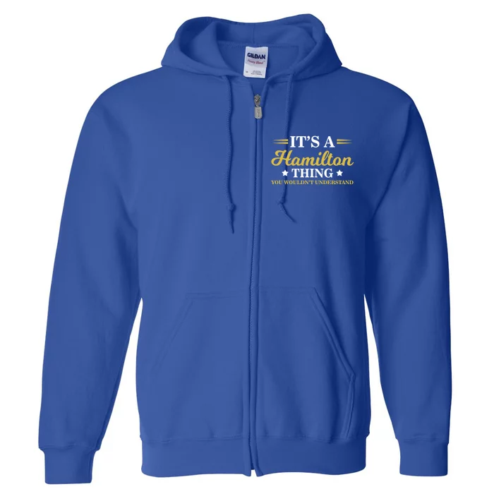 Cute And Funny It's A Hamilton Thing You Wouldn't Understand Gift Full Zip Hoodie