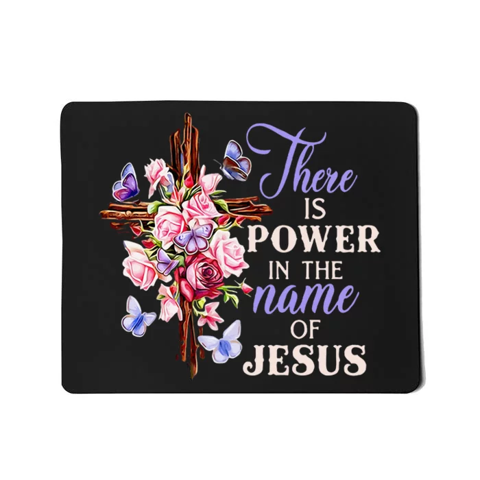 Cross And Flower There Is Power In The Name Of Jesus Christ Mousepad