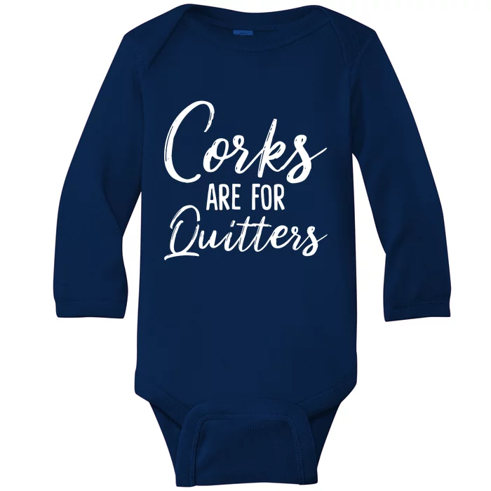 Corks Are For Quitters Funny Wine Drinking Sarcasm Baby Long Sleeve Bodysuit