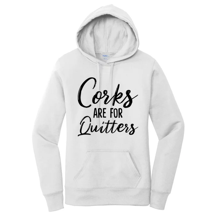 Corks Are For Quitters Funny Wine Drinking Sarcasm Women's Pullover Hoodie