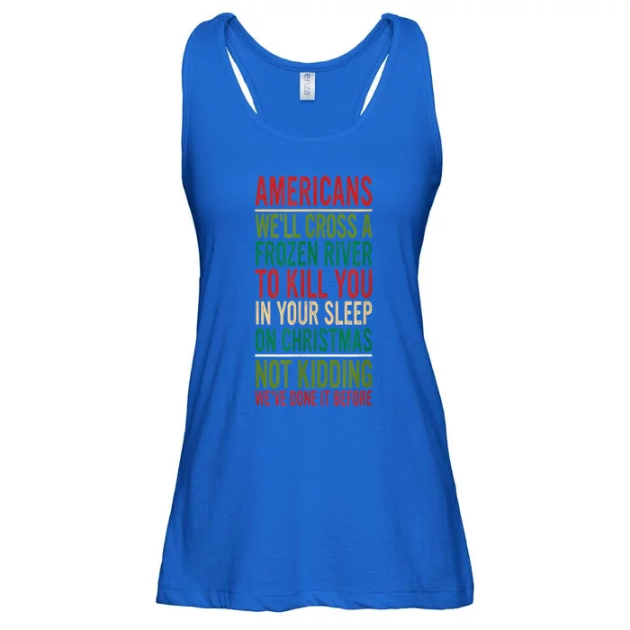 Cross A Frozen River To Kill You In Your Sleep On Christmas Ladies Essential Flowy Tank