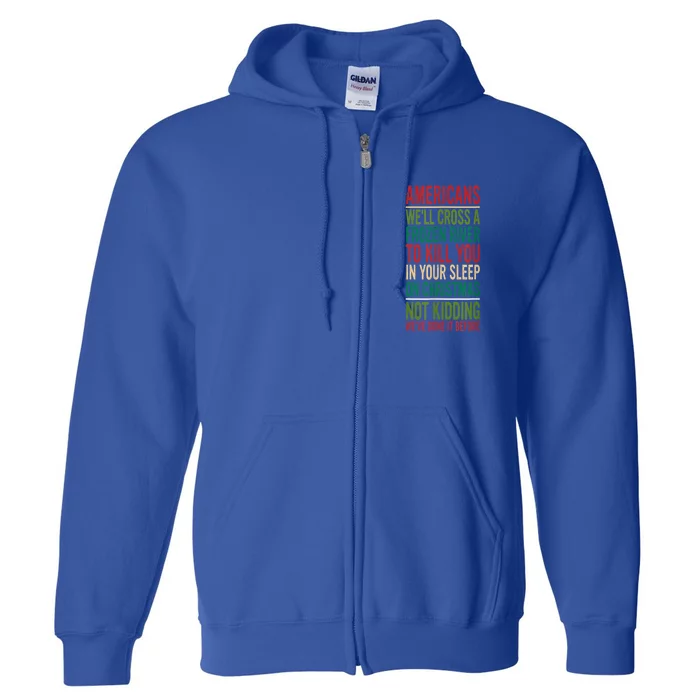 Cross A Frozen River To Kill You In Your Sleep On Christmas Full Zip Hoodie