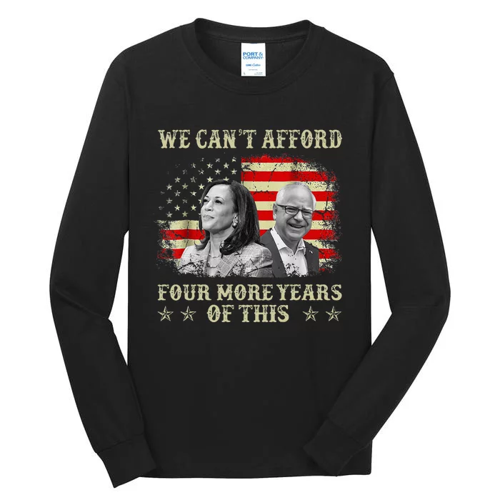 CanT Afford Four More Years Of This Tim Walz Election 2024 Tall Long Sleeve T-Shirt