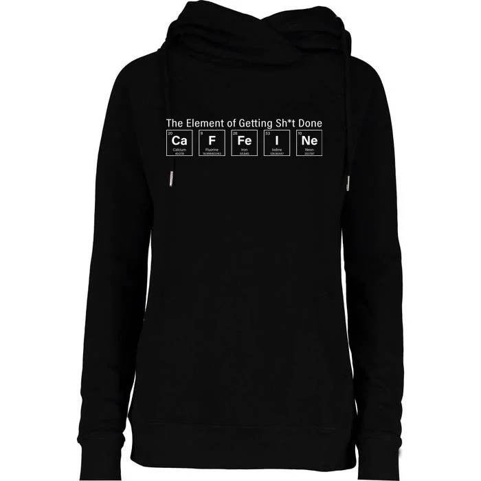 Caffeine The Element Of Getting Shit Done Womens Funnel Neck Pullover Hood