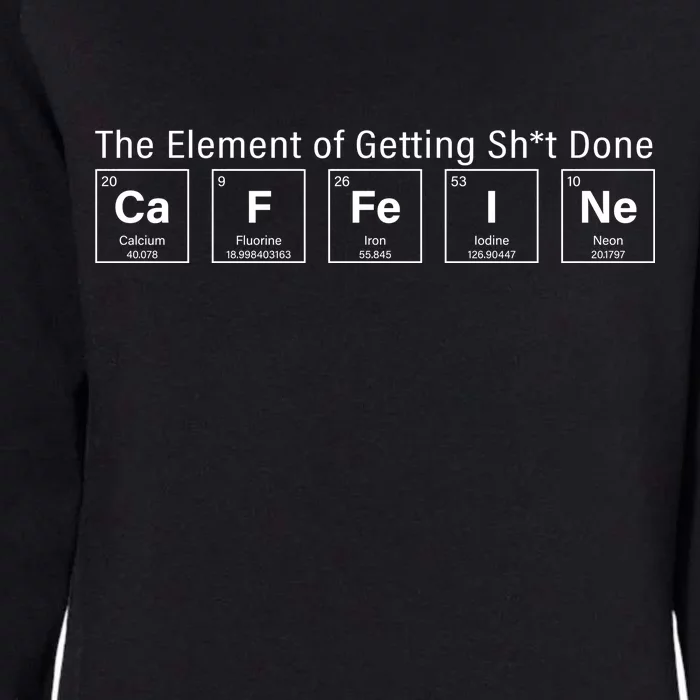 Caffeine The Element Of Getting Shit Done Womens California Wash Sweatshirt