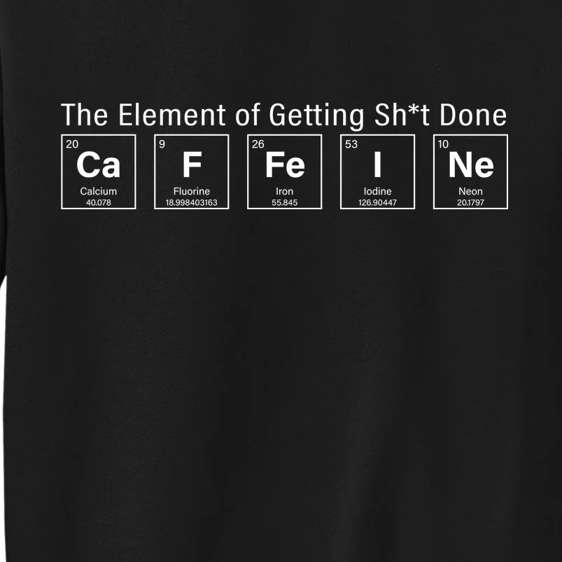 Caffeine The Element Of Getting Shit Done Tall Sweatshirt