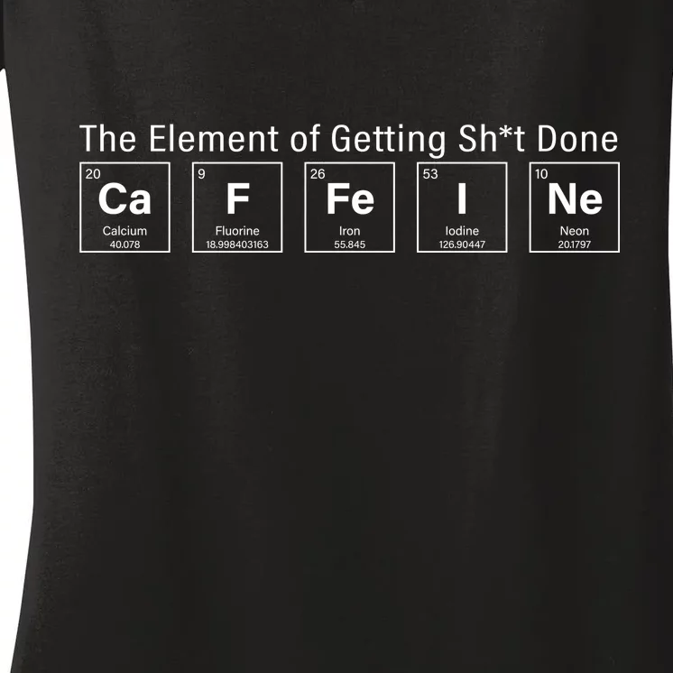 Caffeine The Element Of Getting Shit Done Women's V-Neck T-Shirt