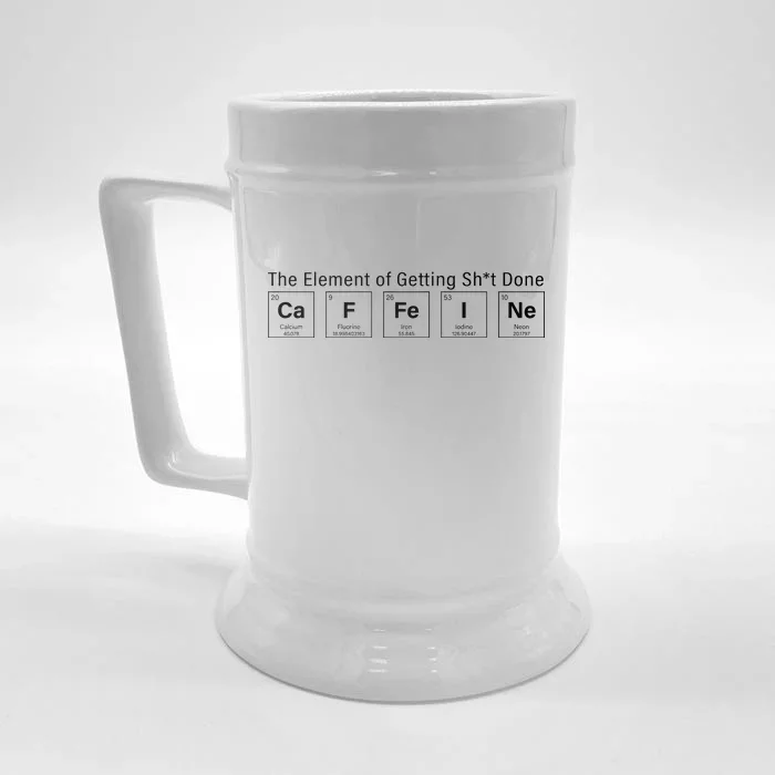 Caffeine The Element Of Getting Shit Done Front & Back Beer Stein