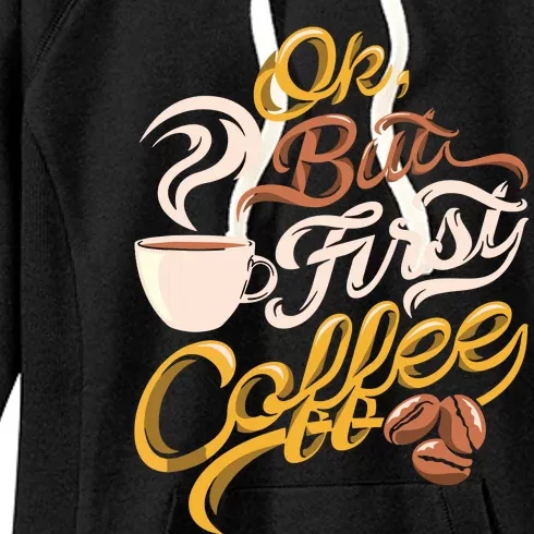 Caffeine Addict Gift OK But First Coffee Women's Fleece Hoodie