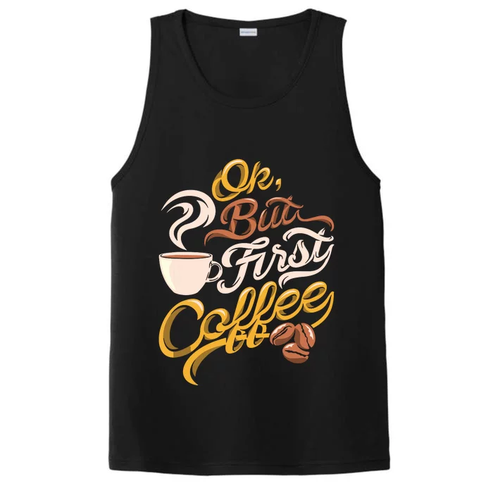 Caffeine Addict Gift OK But First Coffee Performance Tank