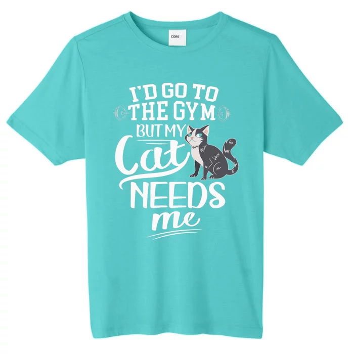 Cat And Gym Id Go To The Gym But My Cat Needs Me Funny Cat Cute Gift ChromaSoft Performance T-Shirt