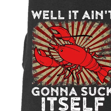 Crawfish Aint Gonna Suck Itself Crawfish Boil Doggie 3-End Fleece Hoodie