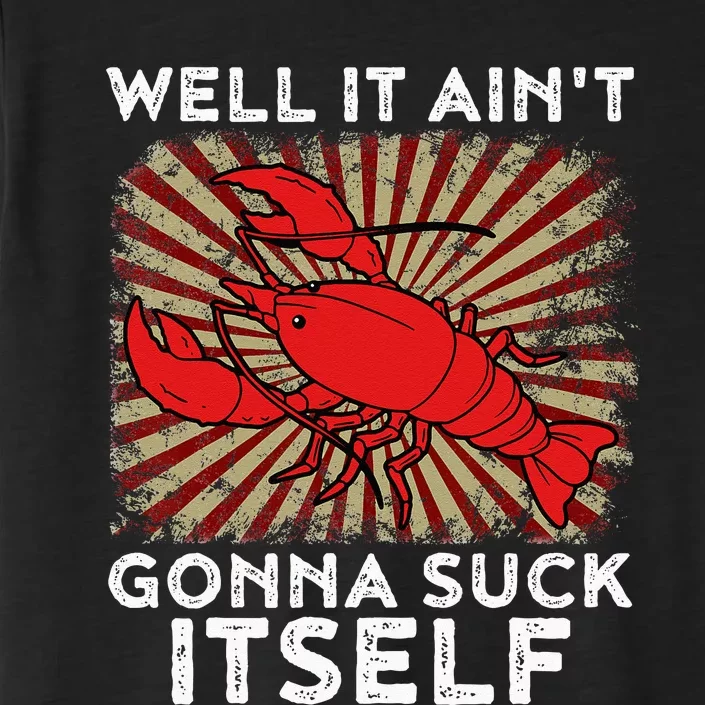 Crawfish Aint Gonna Suck Itself Crawfish Boil ChromaSoft Performance T-Shirt